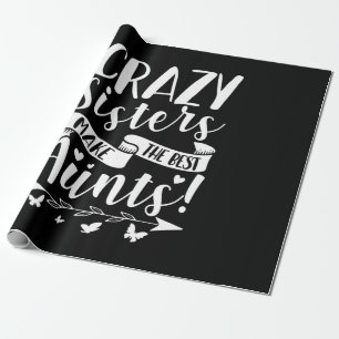 Crazy Sisters Make The Best Aunts Wrapping Paper