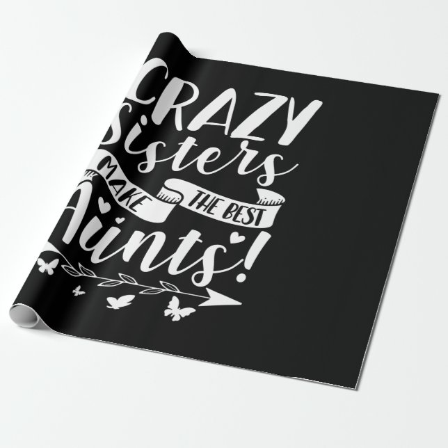 Crazy Sisters Make The Best Aunts Wrapping Paper (Unrolled)