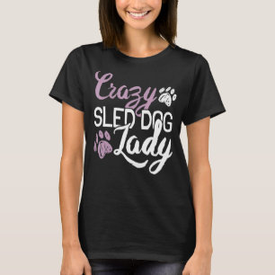 Crazy Sled Dog Lady   Mushing T-Shirt