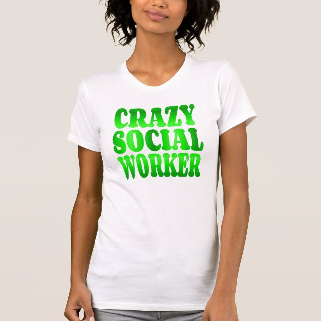 Crazy Social Worker in Green T-Shirt (Front)