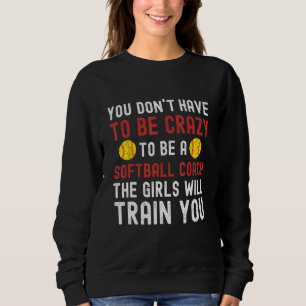 Crazy Softball Coach Funny Softball Coach Softball Sweatshirt