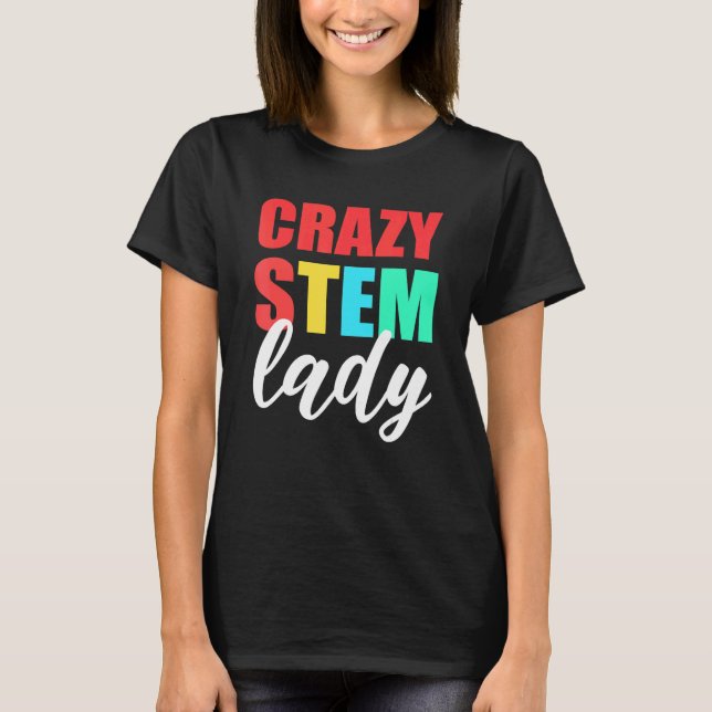 Crazy Stem Lady Steminist Science T-Shirt (Front)