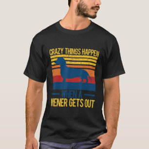 Crazy things happen when a wiener gets out 1 T-Shirt