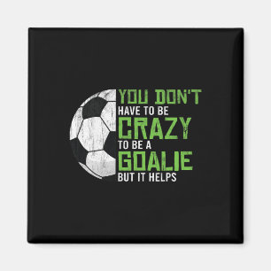 Crazy To Be A Goalie Goal Keeper Soccer Player Foo Magnet