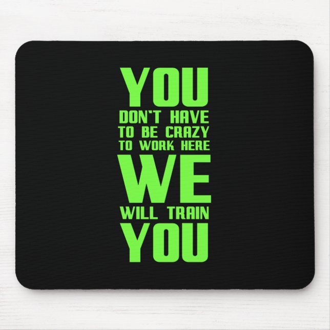 Crazy to work here funny gifts for employees offic mouse pad (Front)