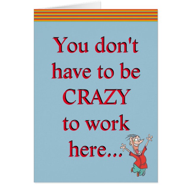 Crazy To Work Here Office Humor Funny Joke (Front)