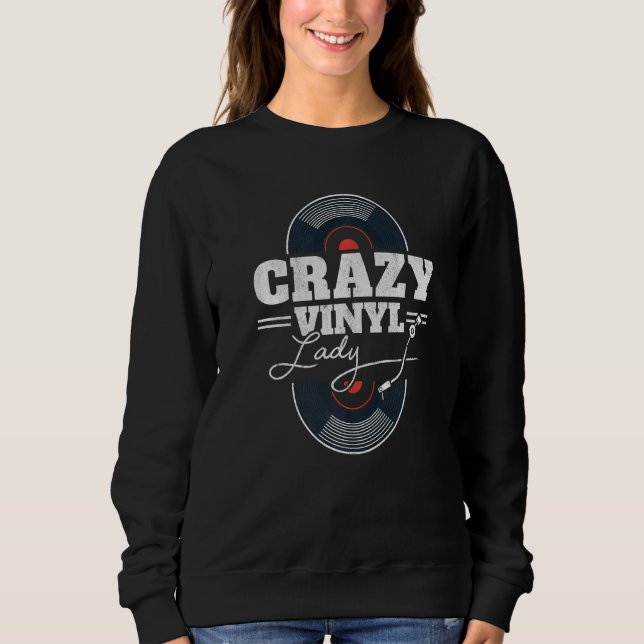 Crazy Vinyl Lady LP Collector Women DJ Vinyl Recor Sweatshirt (Front)