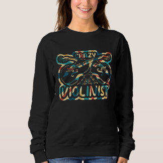 Crazy Violinist Violin Music Player Violin Music I Sweatshirt