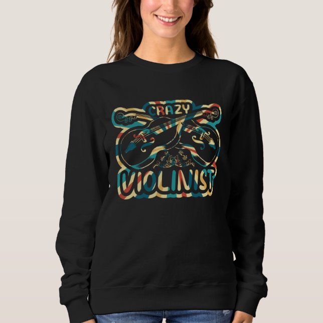 Crazy Violinist Violin Music Player Violin Music I Sweatshirt (Front)
