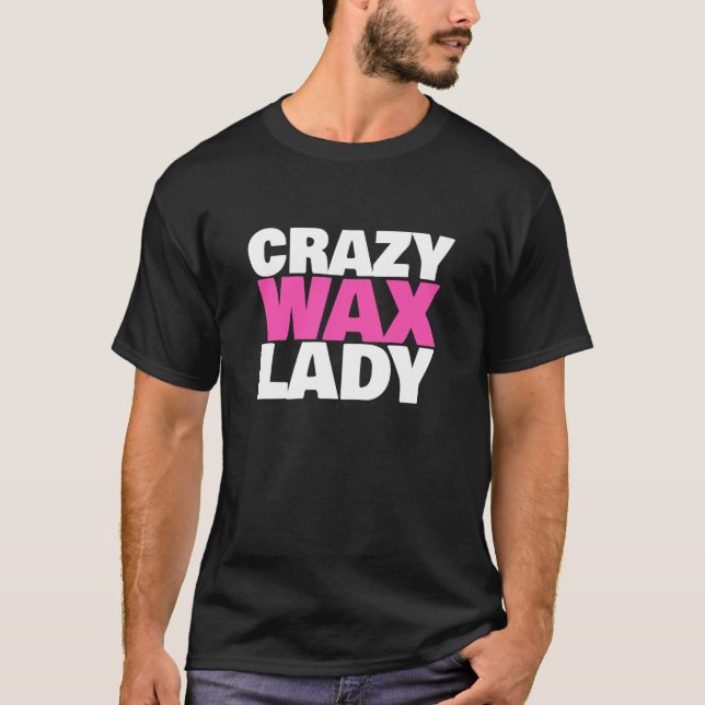 Crazy Wax Lady Waxing Specialist Beautician Humour T-Shirt (Front)