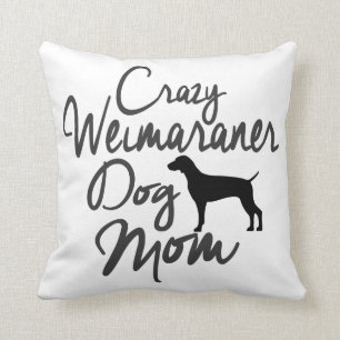 Crazy Weimaraner Dog Mum Cushion