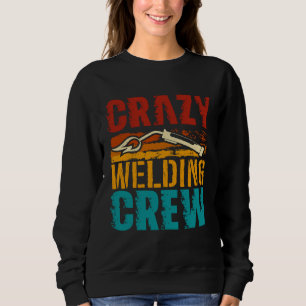 Crazy Welding Crew Weld Welder Sweatshirt