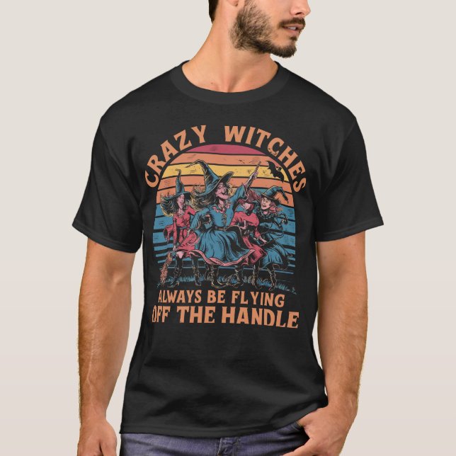 Crazy Witches Always Be Flying Halloween  T-Shirt (Front)