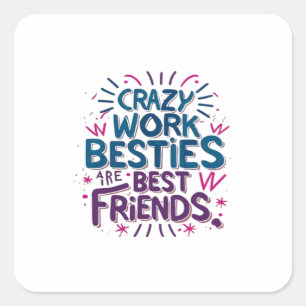 Crazy Work Besties Are Best Friends Work Bestie Gi Square Sticker