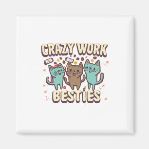 Crazy Work Besties Work Bestie Gift Essential Magnet