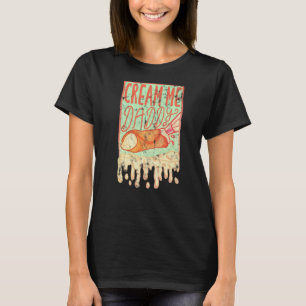 Cream Me Daddy Ice Cream Scone Creammy T-Shirt