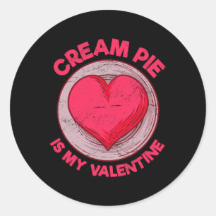 Cream Pie Is My Valentine Pastries Funny Custard P Classic Round Sticker