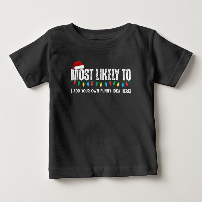 😂Create a Funny Most Likely To Be Quote Christmas Baby T-Shirt (Front)