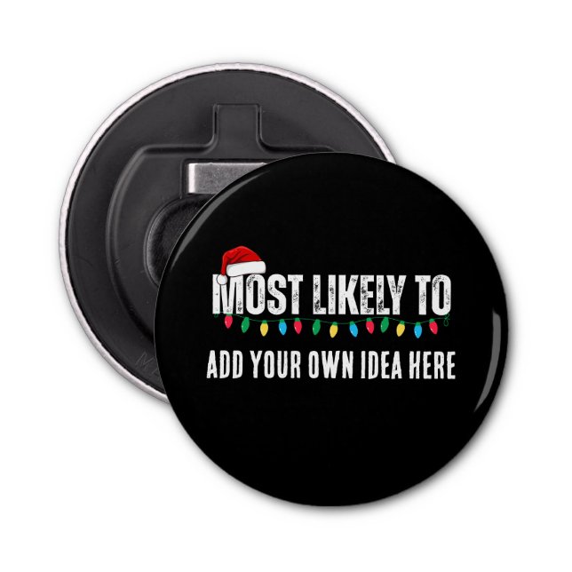 😂Create a Funny Most Likely To Be Quote Christmas Bottle Opener (Front)
