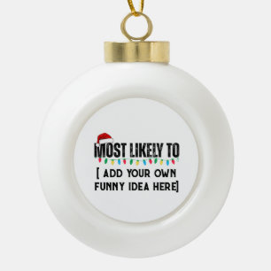 😂Create a Funny Most Likely To Be Quote Christmas Ceramic Ball Christmas Ornament