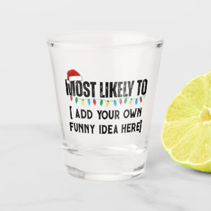 😂Create a Funny Most Likely To Be Quote Christmas Shot Glass