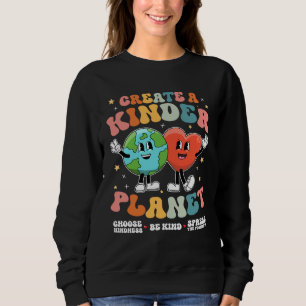 Create a Kinder Planet Be Kind Unity Day Earth Day Sweatshirt