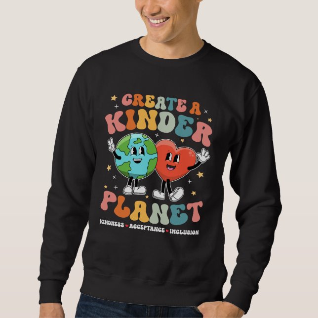 Create a Kinder Planet Be Kind Unity Day Earth Day Sweatshirt (Front)