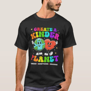 Create a Kinder Planet Be Kind Unity Day Earth Day T-Shirt