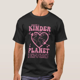 Create A Kinder Planet Kindness Aesthetic Trendy B T-Shirt