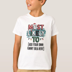 😂Create a Most Likely To 🎄 Funny Christmas Quote T-Shirt