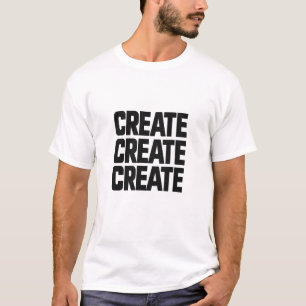 Create Create Create – Bold Motivational Typograph T-Shirt