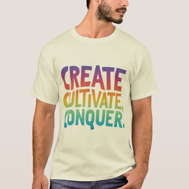 Create, Cultivate, Conquer T-Shirt (Front)