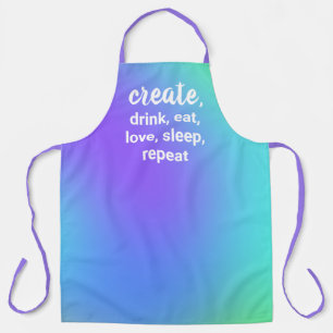 Create, Drink, Eat, Love, Sleep, Repeat Apron