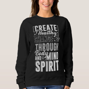 Create Healthy Change Through Body And Mind Spirit Sweatshirt