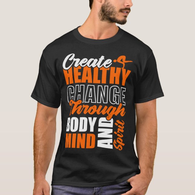 Create Healthy Change Through Body Mind And Spirit T-Shirt (Front)