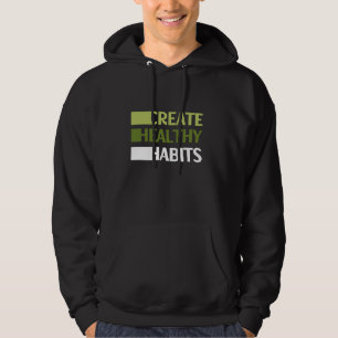 Create Healthy Habits Eat Healthy Quotes Hoodie