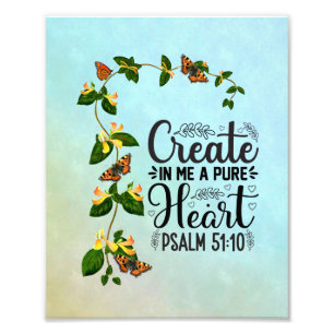 Create in me a Pure Heart Psalm 51: 10 Photo Print