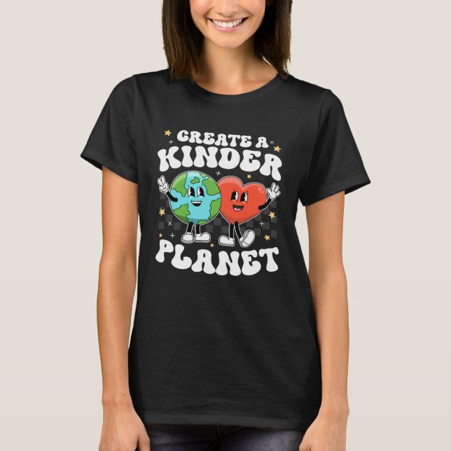 Create Kinder Planet Teacher Kind Unity Earth Day  T-Shirt (Front)