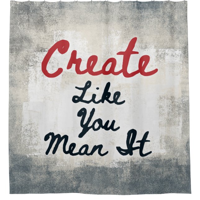 Create Like You Mean It Shower Curtain (Front)