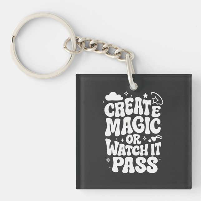 Create Magic or Watch It Pass  Key Ring (Front)