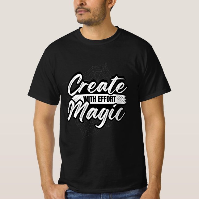 Create Magic With Effort - Inspiring Art Tee (Front)