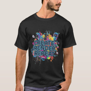 Create. Render. Repeat. T-Shirt