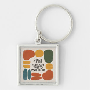 Create The Life You Can't Wait To Wake Up To Key Ring