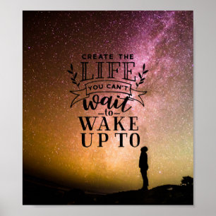 Create the life you can't wait to wake up to poster