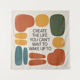 Create The Life You Can't Wait To Wake Up To Tapestry