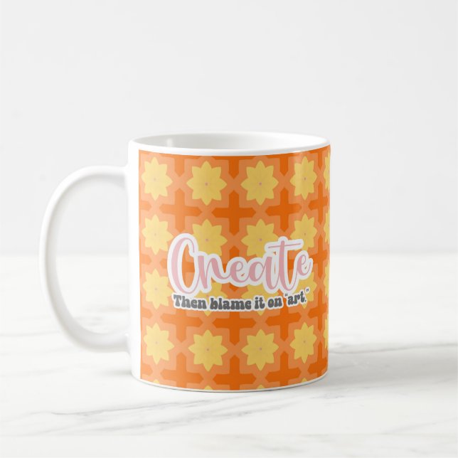 Create, then blame it on "art"  coffee mug (Left)
