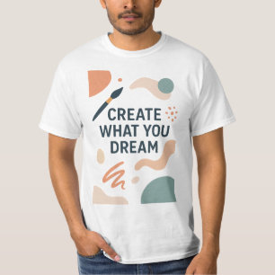Create What You Dream – Modern Artistic Motivation T-Shirt