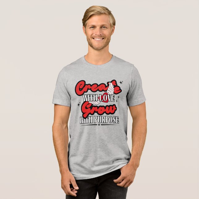 Create With Love, Grow With Purpose Tri-Blend Shirt (Front Full)