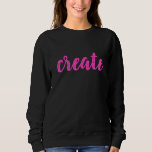 "Create" Women's Sweatshirt