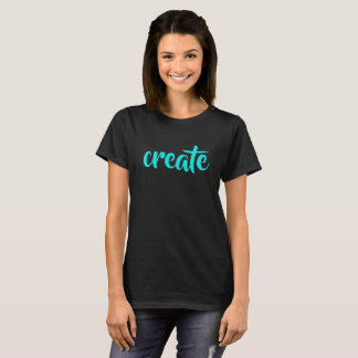 "Create" Women's T-Shirt